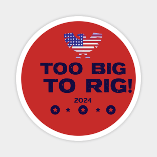 Too Big To Rig! 2024 Magnet